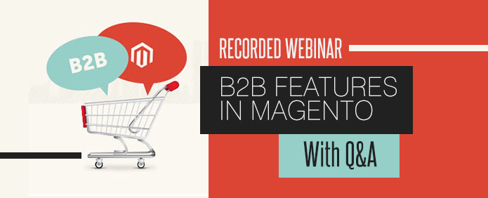 B2B features in Magento Webinar