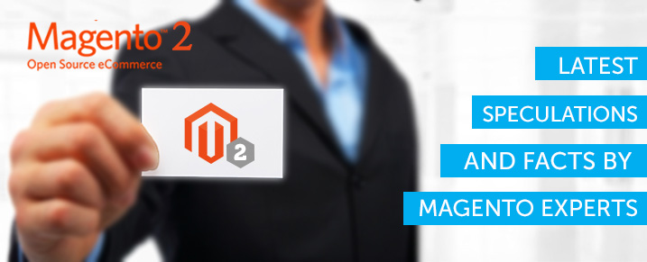 Magento 2 – Latest Speculations and Facts by Magento Experts. 